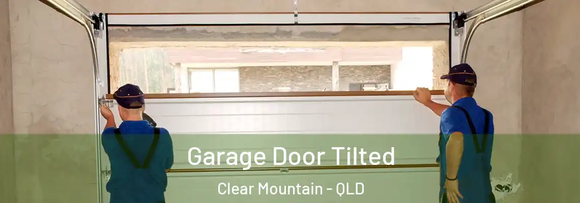 Garage Door Tilted Clear Mountain - QLD