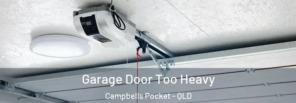 Garage Door Too Heavy Campbells Pocket - QLD