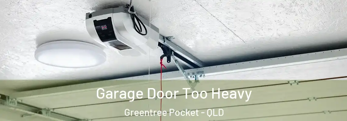 Garage Door Too Heavy Greentree Pocket - QLD