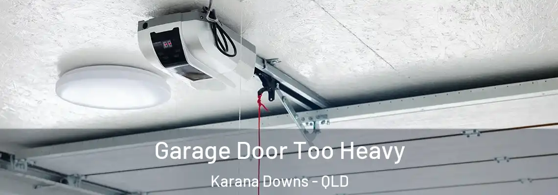 Garage Door Too Heavy Karana Downs - QLD