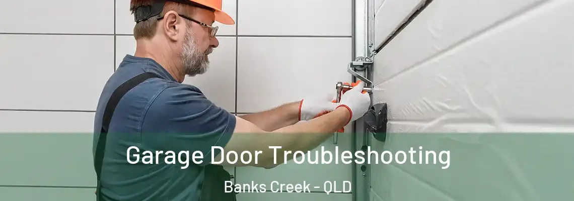 Garage Door Troubleshooting Banks Creek - QLD