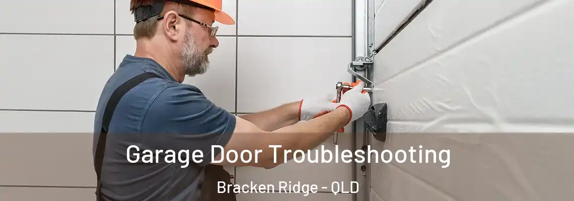 Garage Door Troubleshooting Bracken Ridge - QLD