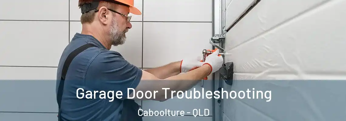  Garage Door Troubleshooting Caboolture - QLD