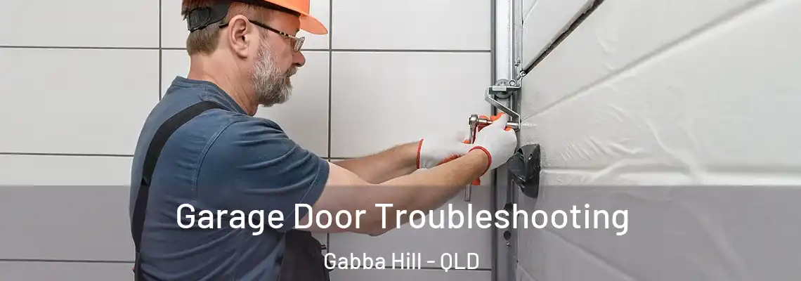 Garage Door Troubleshooting Gabba Hill - QLD