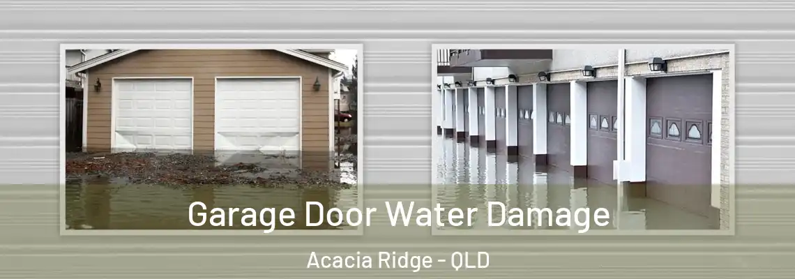 Garage Door Water Damage Acacia Ridge - QLD