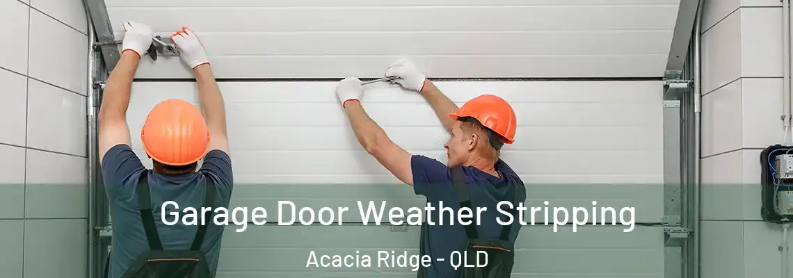  Garage Door Weather Stripping Acacia Ridge - QLD