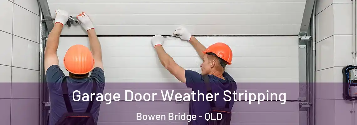  Garage Door Weather Stripping Bowen Bridge - QLD