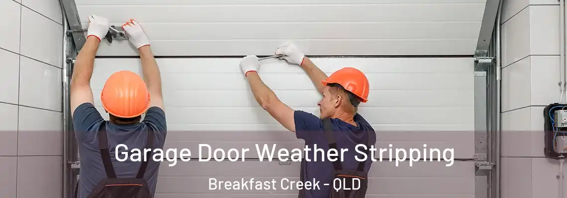 Garage Door Weather Stripping Breakfast Creek - QLD