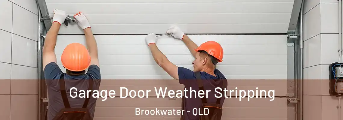 Garage Door Weather Stripping Brookwater - QLD