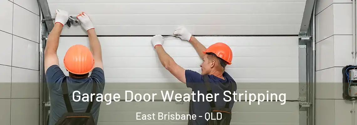Garage Door Weather Stripping East Brisbane - QLD