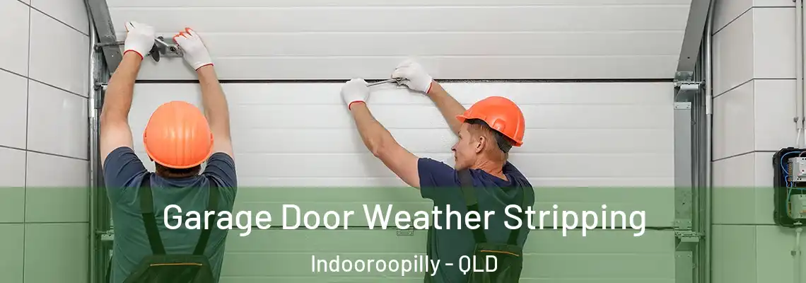 Garage Door Weather Stripping Indooroopilly - QLD
