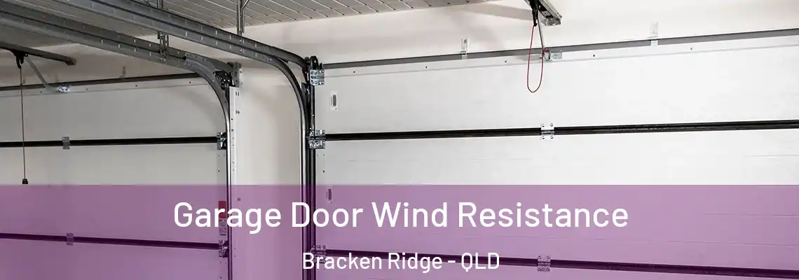 Garage Door Wind Resistance Bracken Ridge - QLD