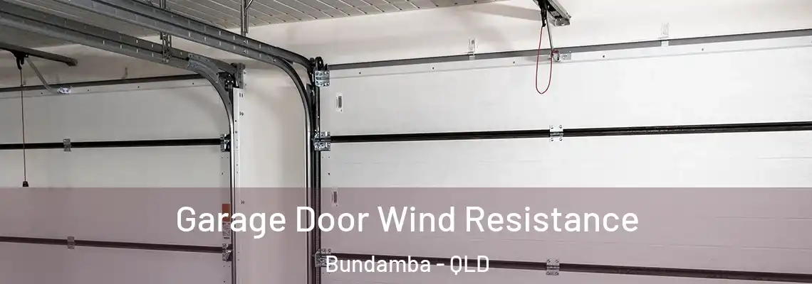 Garage Door Wind Resistance Bundamba - QLD