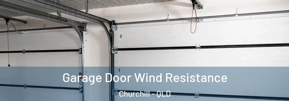 Garage Door Wind Resistance Churchill - QLD