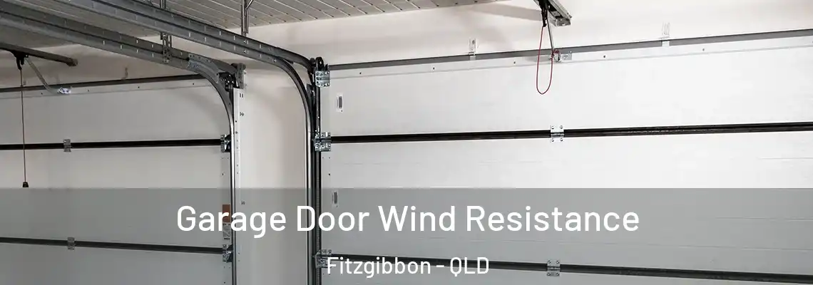 Garage Door Wind Resistance Fitzgibbon - QLD