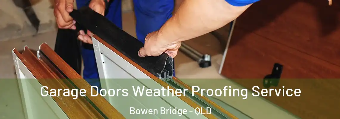  Garage Doors Weather Proofing Service Bowen Bridge - QLD