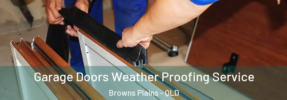  Garage Doors Weather Proofing Service Browns Plains - QLD