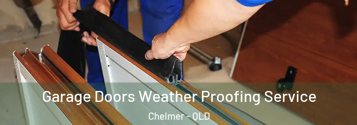  Garage Doors Weather Proofing Service Chelmer - QLD