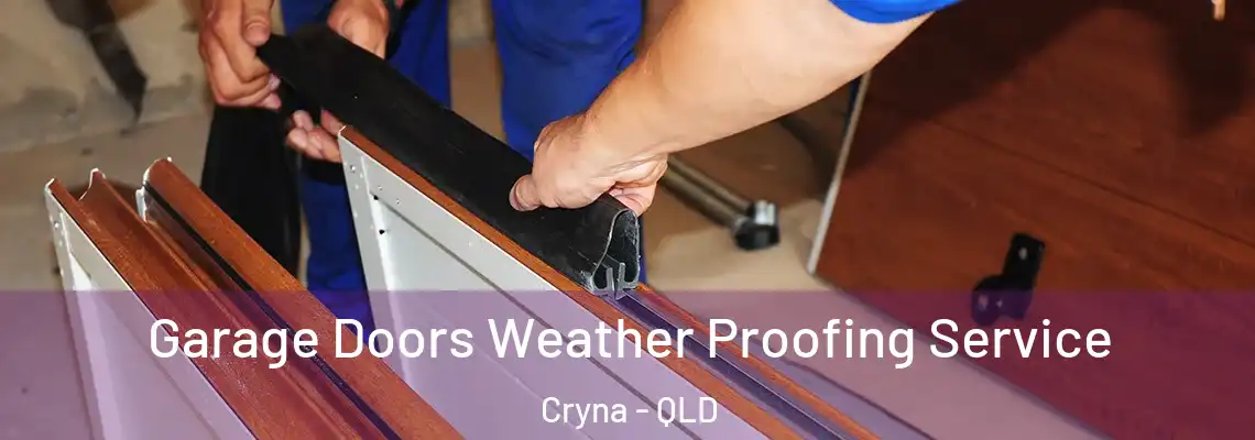  Garage Doors Weather Proofing Service Cryna - QLD