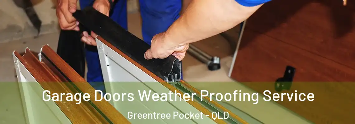  Garage Doors Weather Proofing Service Greentree Pocket - QLD