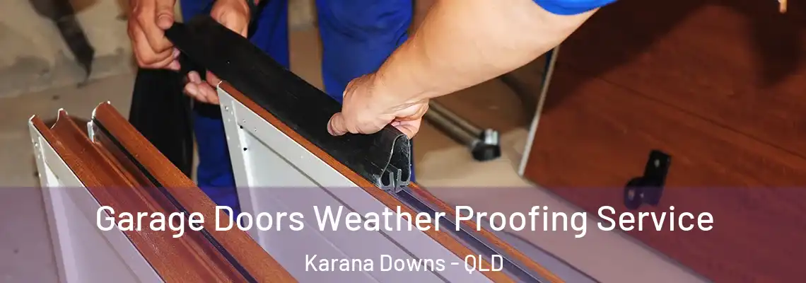  Garage Doors Weather Proofing Service Karana Downs - QLD