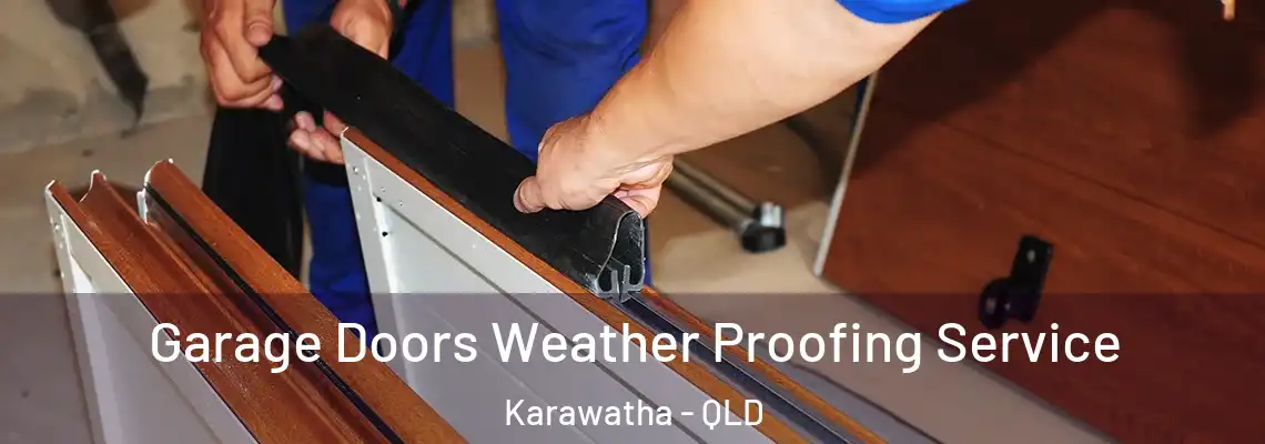  Garage Doors Weather Proofing Service Karawatha - QLD