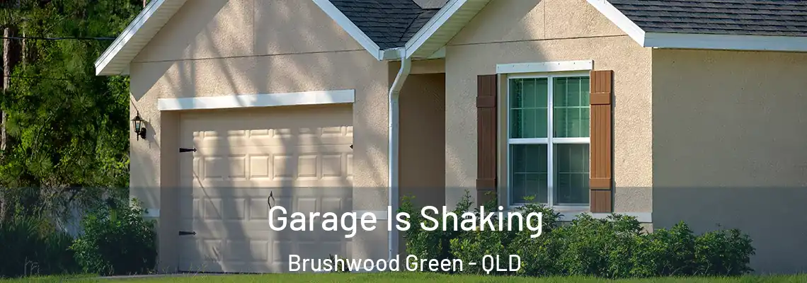 Garage Is Shaking Brushwood Green - QLD
