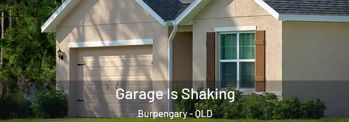 Garage Is Shaking Burpengary - QLD