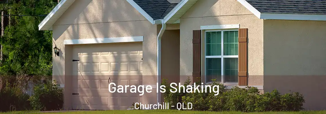  Garage Is Shaking Churchill - QLD