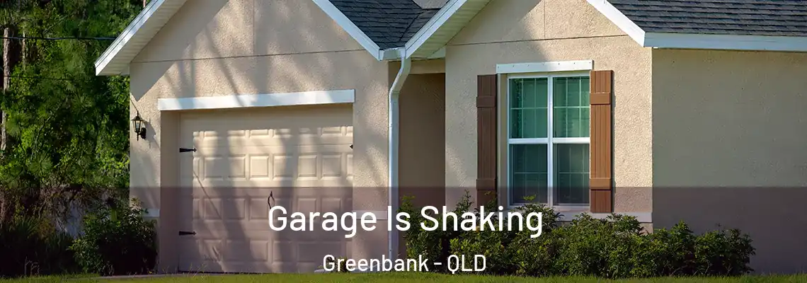 Garage Is Shaking Greenbank - QLD