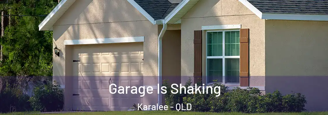 Garage Is Shaking Karalee - QLD