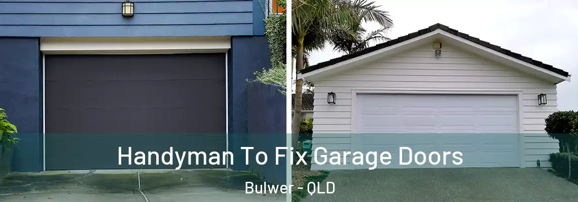 Handyman To Fix Garage Doors Bulwer - QLD