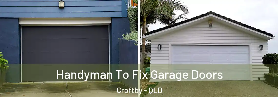  Handyman To Fix Garage Doors Croftby - QLD