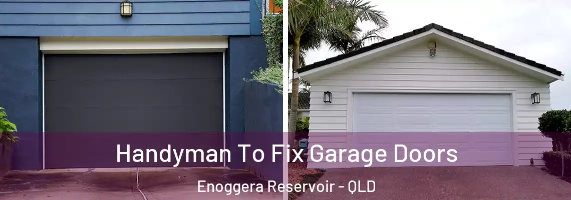  Handyman To Fix Garage Doors Enoggera Reservoir - QLD