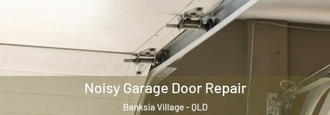 Noisy Garage Door Repair Banksia Village - QLD