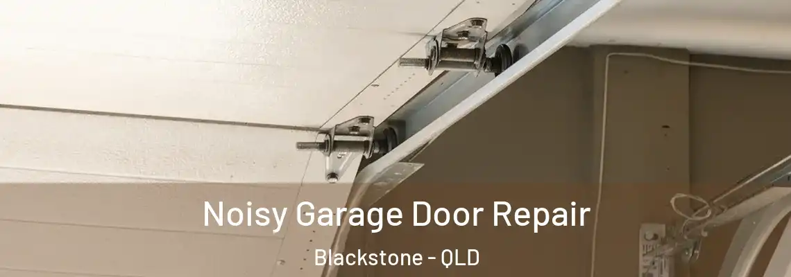 Noisy Garage Door Repair Blackstone - QLD