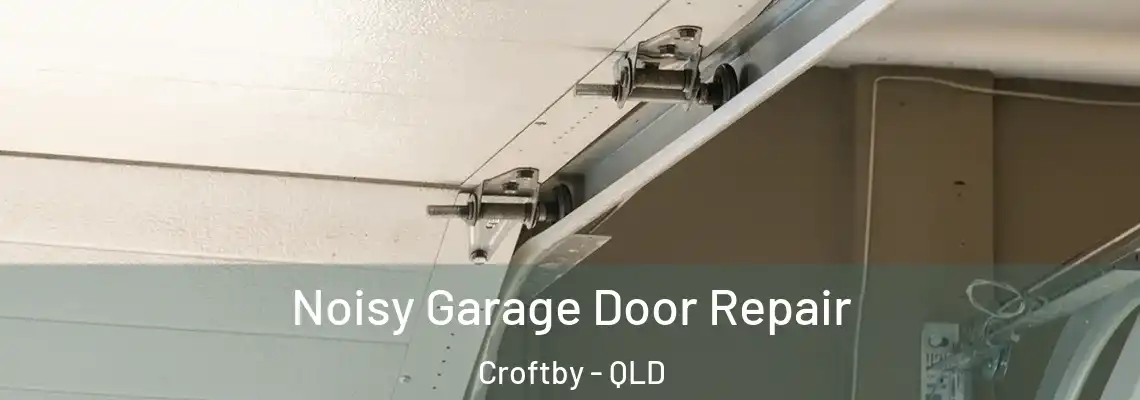  Noisy Garage Door Repair Croftby - QLD