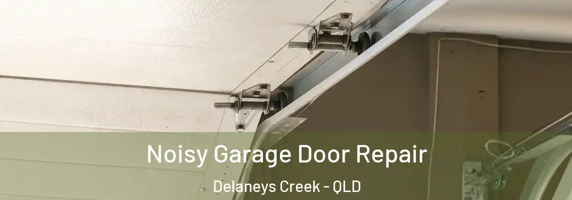  Noisy Garage Door Repair Delaneys Creek - QLD