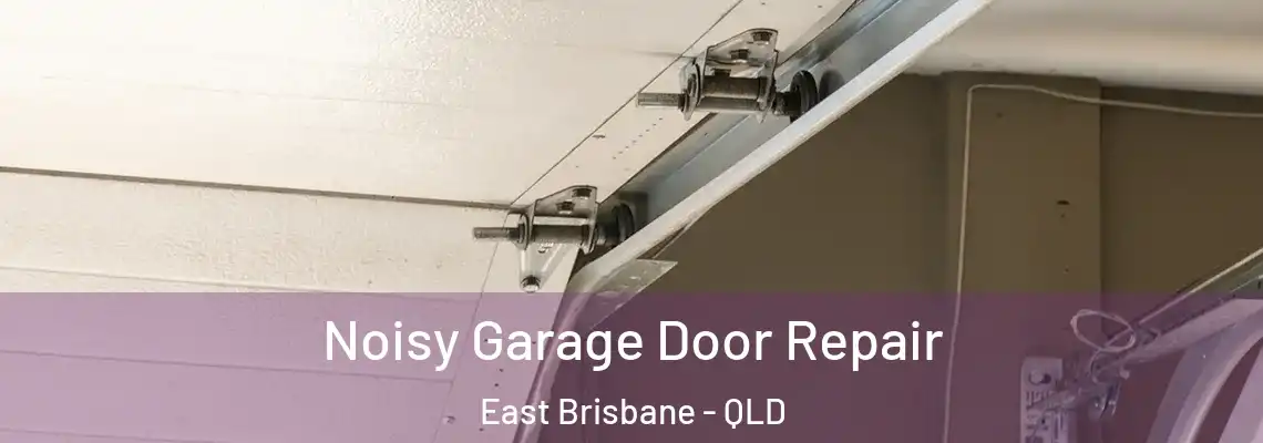 Noisy Garage Door Repair East Brisbane - QLD