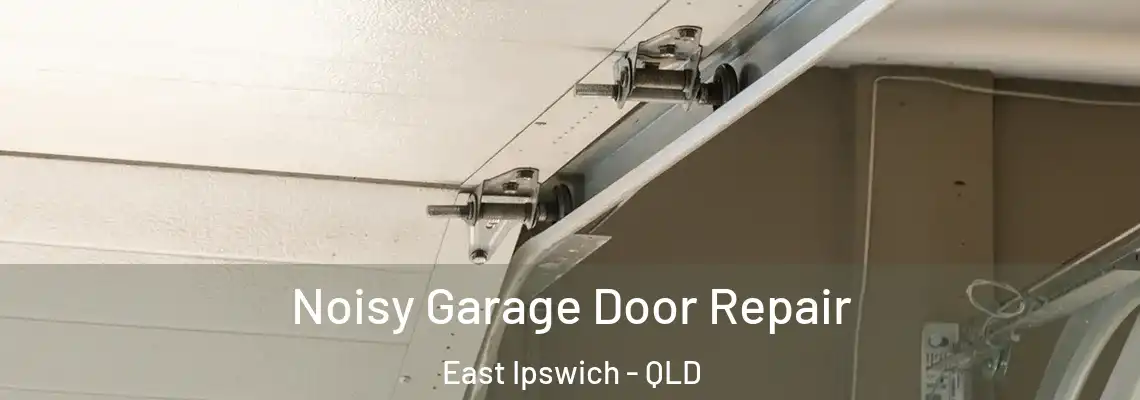  Noisy Garage Door Repair East Ipswich - QLD