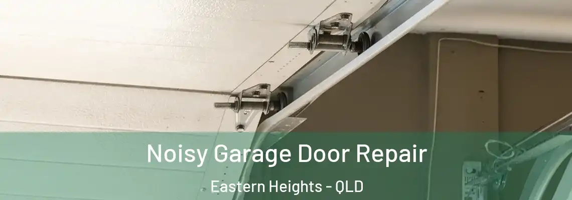 Noisy Garage Door Repair Eastern Heights - QLD