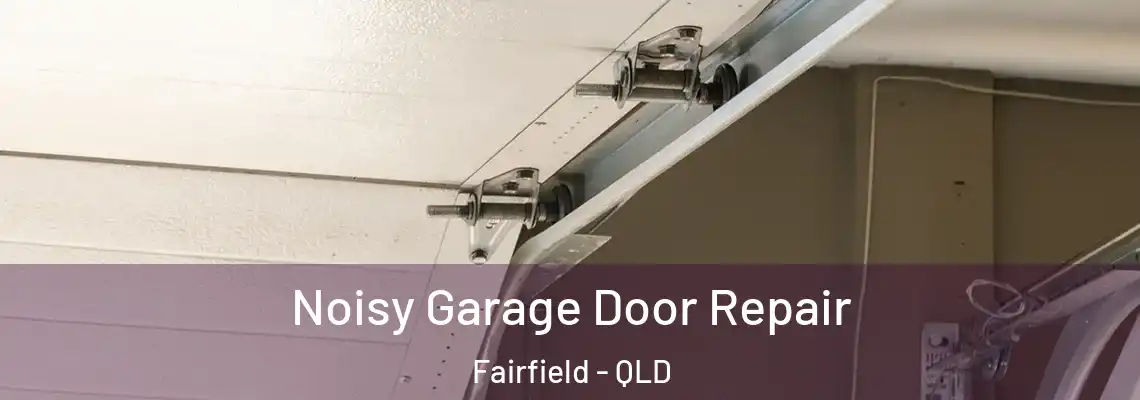  Noisy Garage Door Repair Fairfield - QLD