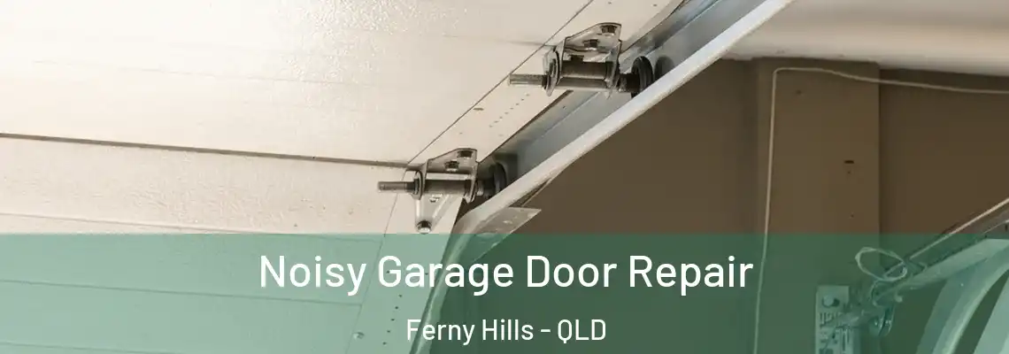 Noisy Garage Door Repair Ferny Hills - QLD