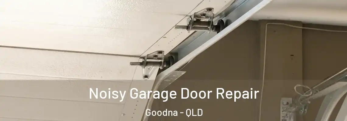  Noisy Garage Door Repair Goodna - QLD