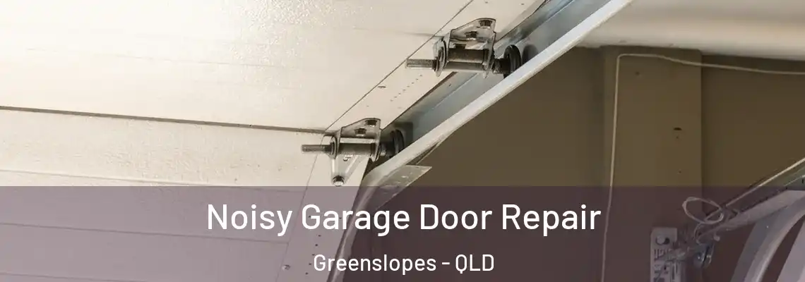 Noisy Garage Door Repair Greenslopes - QLD