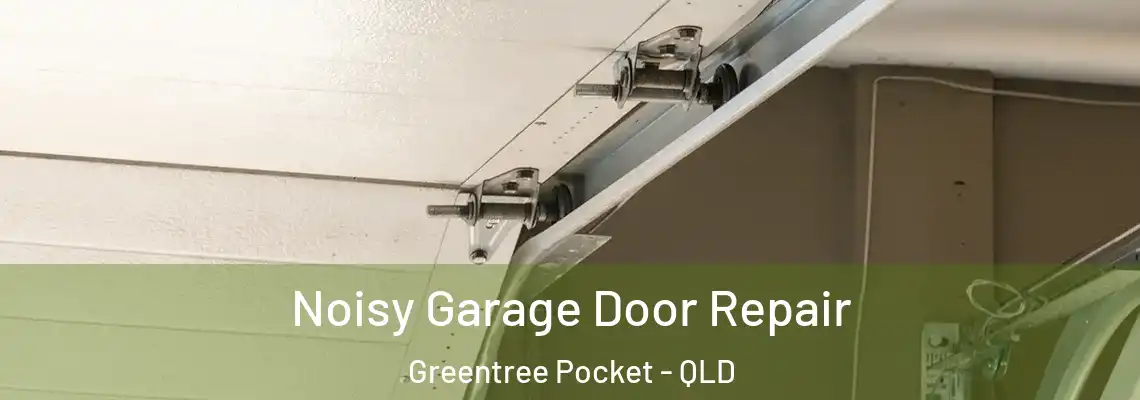 Noisy Garage Door Repair Greentree Pocket - QLD