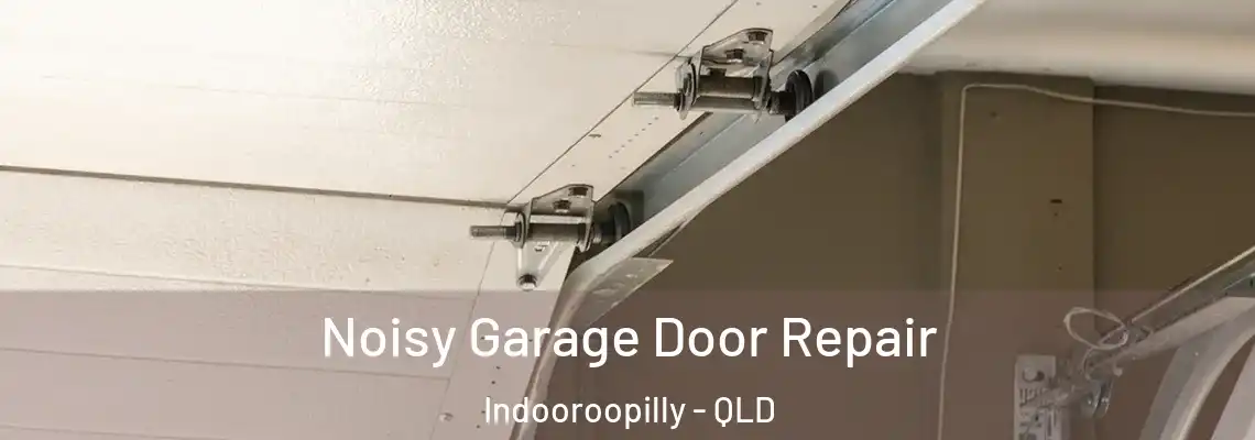 Noisy Garage Door Repair Indooroopilly - QLD