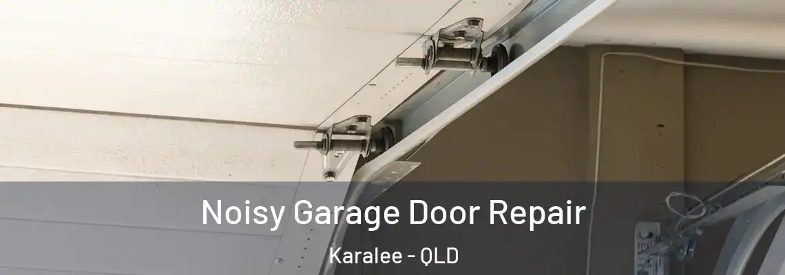 Noisy Garage Door Repair Karalee - QLD