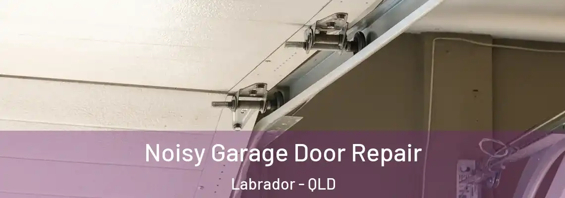 Noisy Garage Door Repair Labrador - QLD