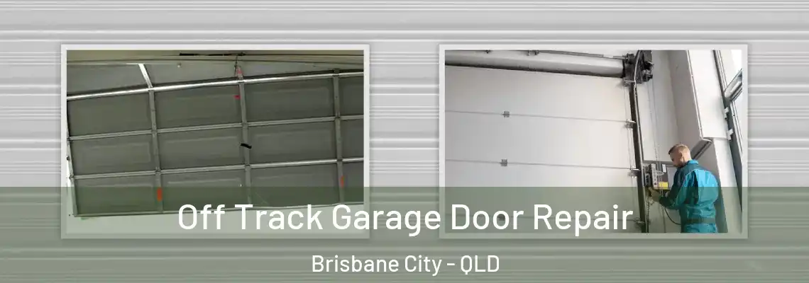 Off Track Garage Door Repair Brisbane City - QLD